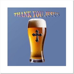 Thank You Jesus Glass of Beer Posters and Art